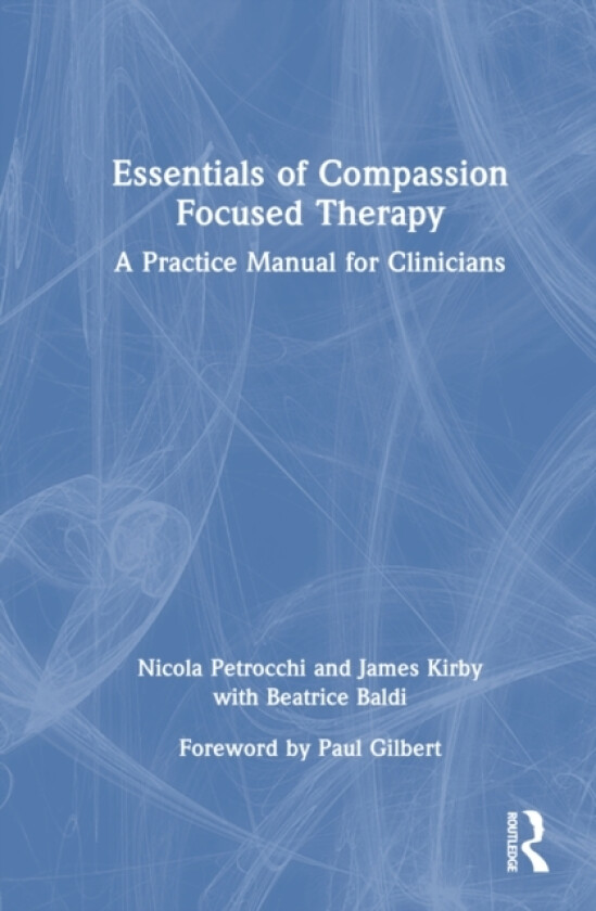 Essentials of Compassion Focused Therapy av Nicola Petrocchi, James Kirby, Beatrice Baldi (Hardcover)