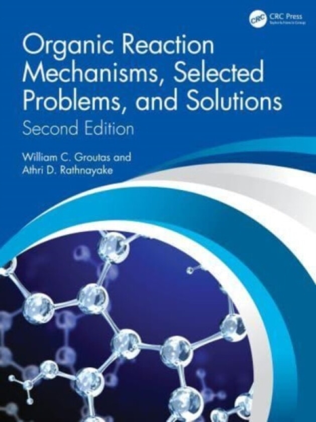 Organic Reaction Mechanisms, Selected Problems, and Solutions av William C. Groutas, Athri D. Rathnayake (Hardcover)