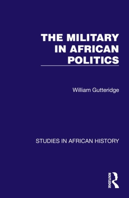 The Military in African Politics av William Gutteridge (Hardcover)