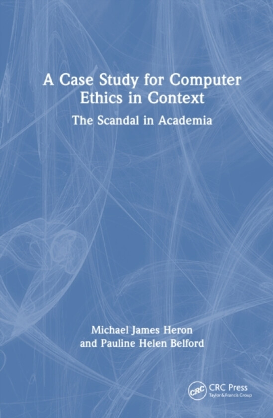 A Case Study for Computer Ethics in Context av Michael James Heron, Pauline Helen Belford (Hardcover)