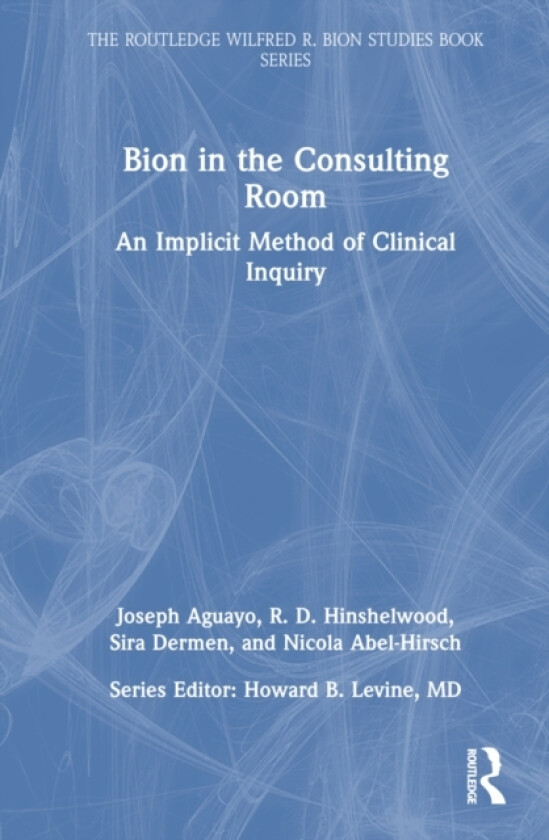Bion in the Consulting Room av Joseph Aguayo, R. Hinshelwood, Sira Dermen (Hardcover)
