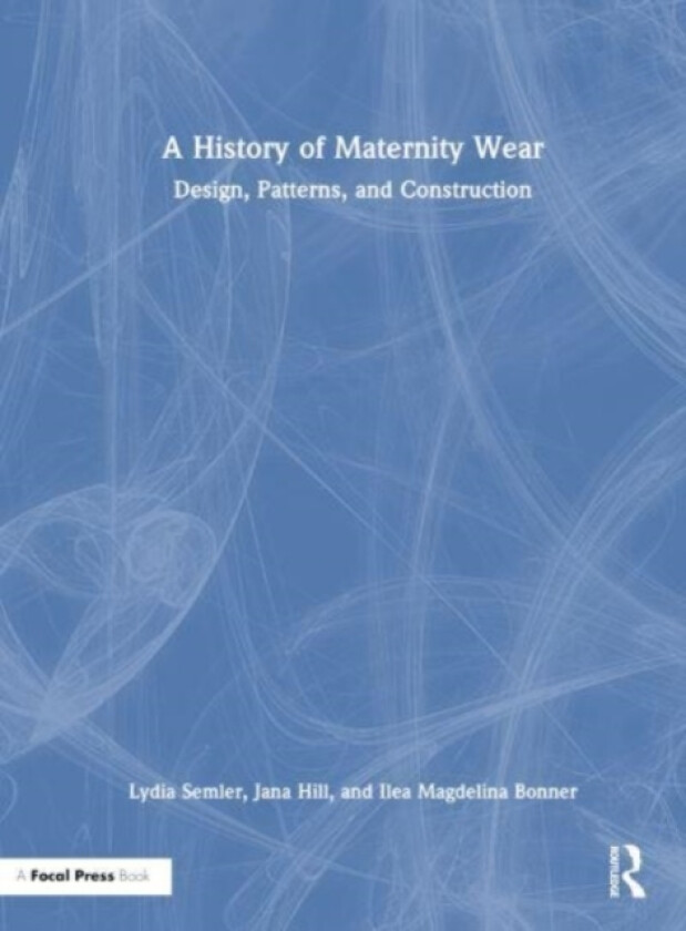 A History of Maternity Wear av Lydia Semler, Jana Hill, Ilea Magdelina Bonner (Hardcover)
