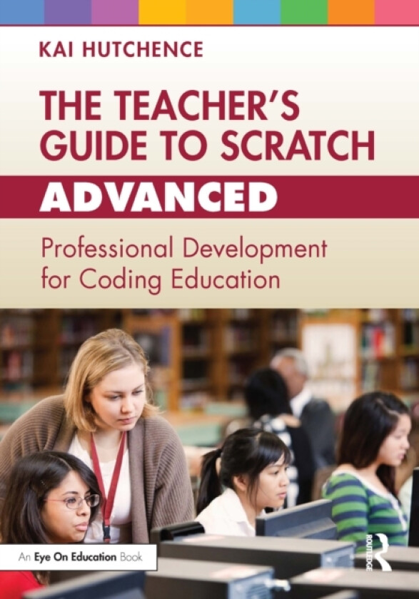 The Teacher’s Guide to Scratch – Advanced av Kai Hutchence (Paperback)