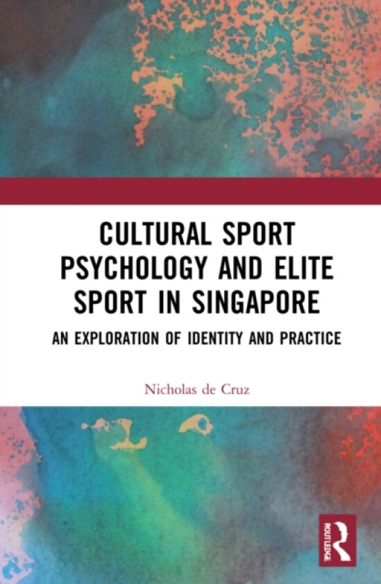 Cultural Sport Psychology and Elite Sport in Singapore av Nicholas de Cruz (Paperback)