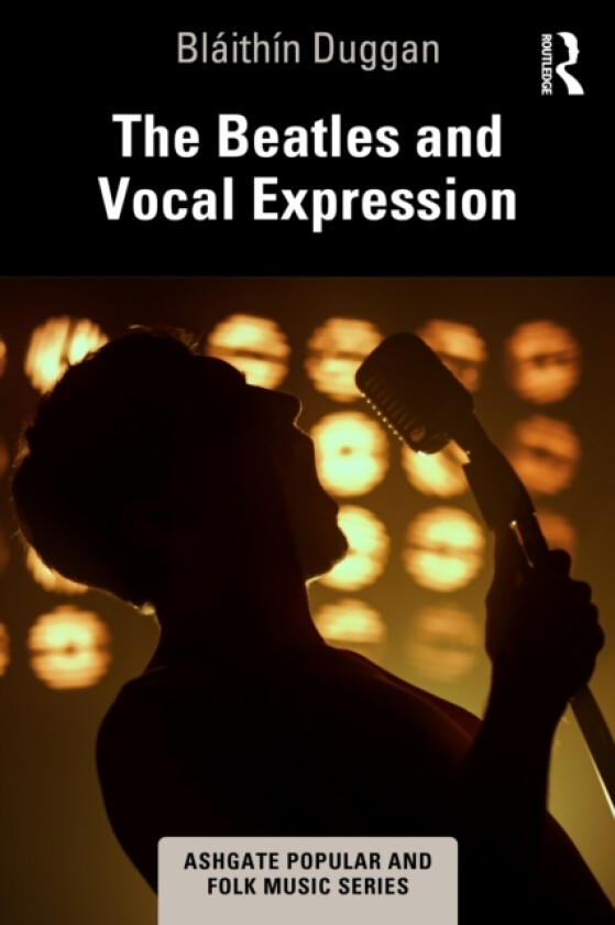 The Beatles and Vocal Expression av Blaithin Duggan (Hardcover)