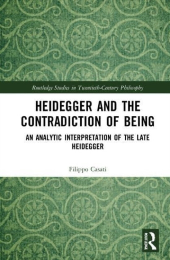 Heidegger and the Contradiction of Being av Filippo Casati (Paperback)
