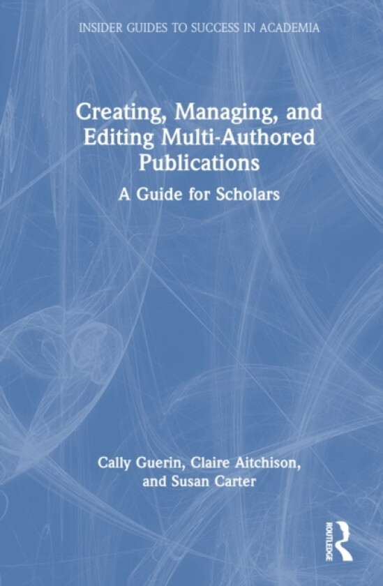 Creating, Managing, and Editing Multi-Authored Publications av Cally Guerin, Claire Aitchison, Susan Carter (Hardcover)