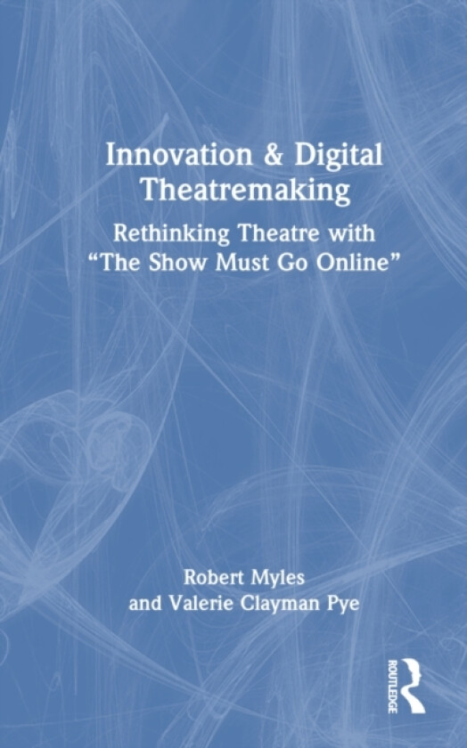 Innovation & Digital Theatremaking av Robert Myles, Valerie Clayman Pye (Hardcover)