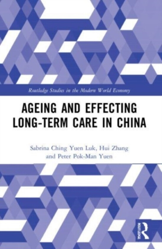 Ageing and Effecting Long-term Care in China av Sabrina Ching Yuen Luk, Hui Zhang, Peter Pok-Man Yuen (Paperback)