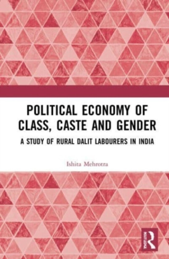 Political Economy of Class, Caste and Gender av Ishita Mehrotra (Paperback)