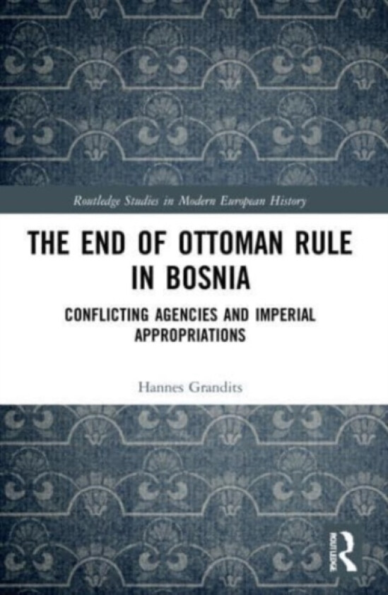 The End of Ottoman Rule in Bosnia av Hannes Grandits (Paperback)