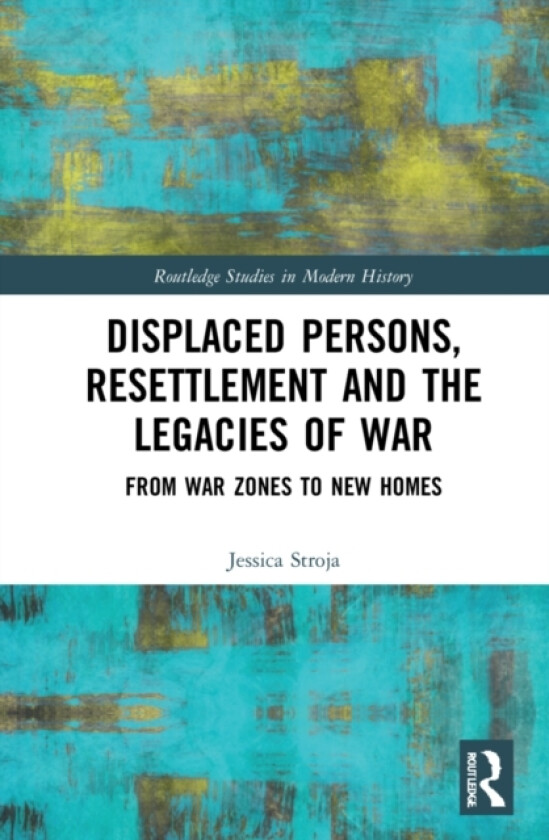 Displaced Persons, Resettlement and the Legacies of War av Jessica Stroja (Paperback)
