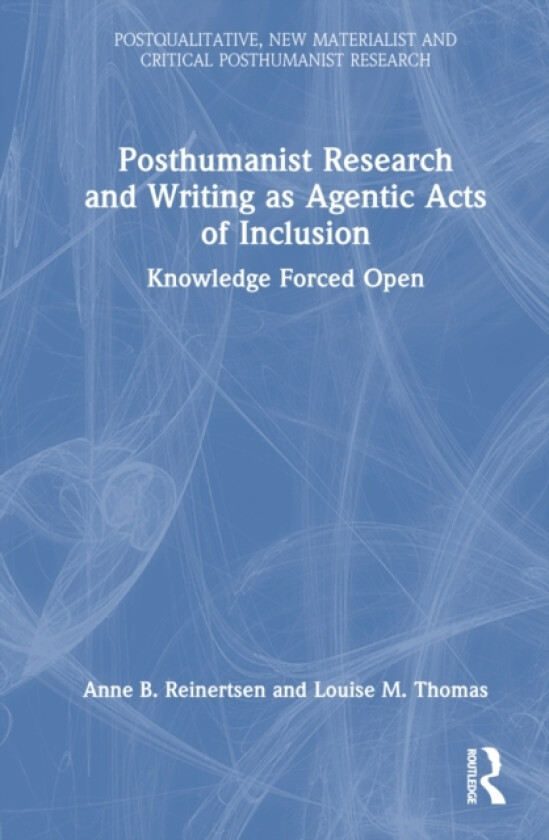 Posthumanist Research and Writing as Agentic Acts of Inclusion av Anne B. Reinertsen, Louise M. Thomas (Hardcover)