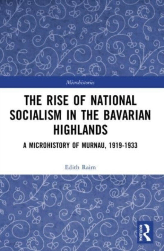 The Rise of National Socialism in the Bavarian Highlands av Edith Raim (Paperback)