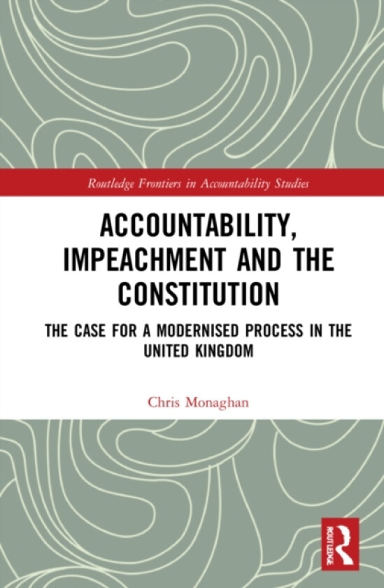 Accountability, Impeachment and the Constitution av Chris Monaghan (Paperback)