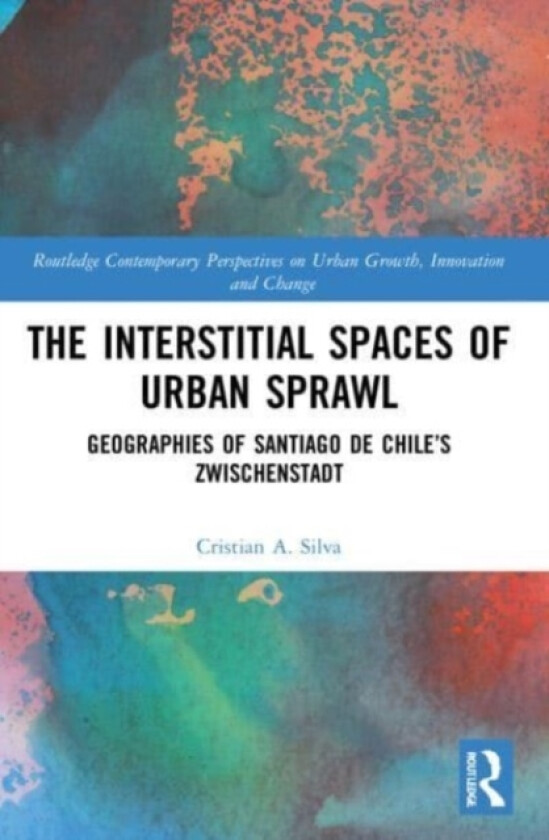 The Interstitial Spaces of Urban Sprawl av Cristian A. Silva (Paperback)
