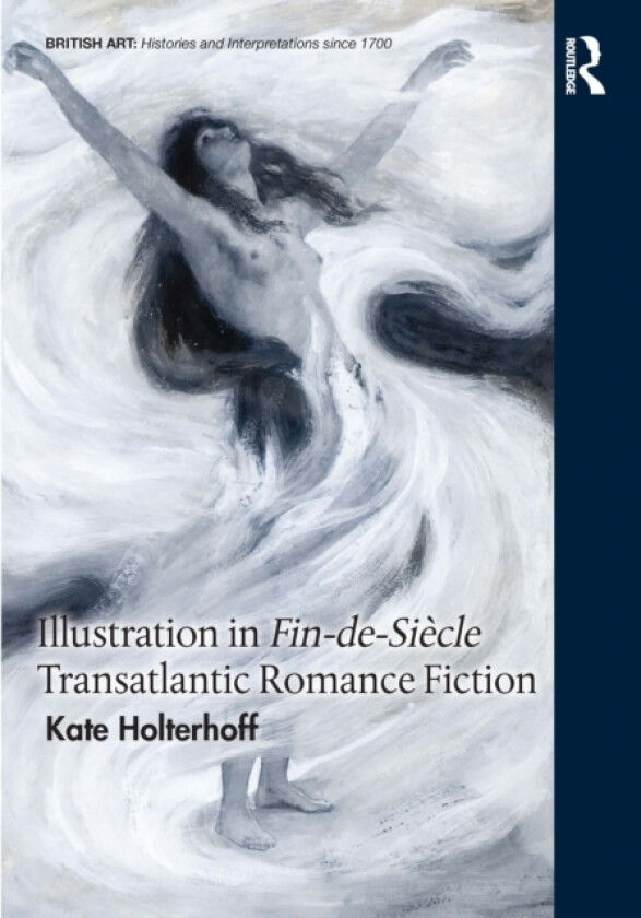 Illustration in Fin-de-Siecle Transatlantic Romance Fiction av Kate Holterhoff (Paperback)