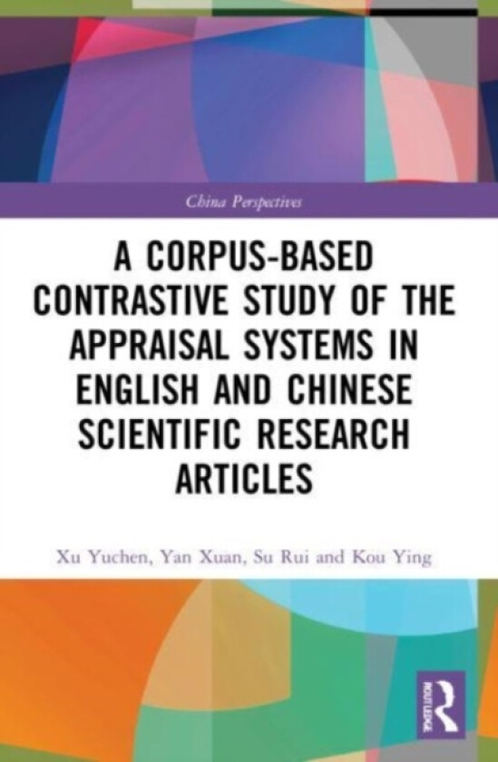 A Corpus-based Contrastive Study of the Appraisal Systems in English and Chinese Scientific Research Articles av Xu Yuchen, Yan Xuan, Su Rui (Paperback)