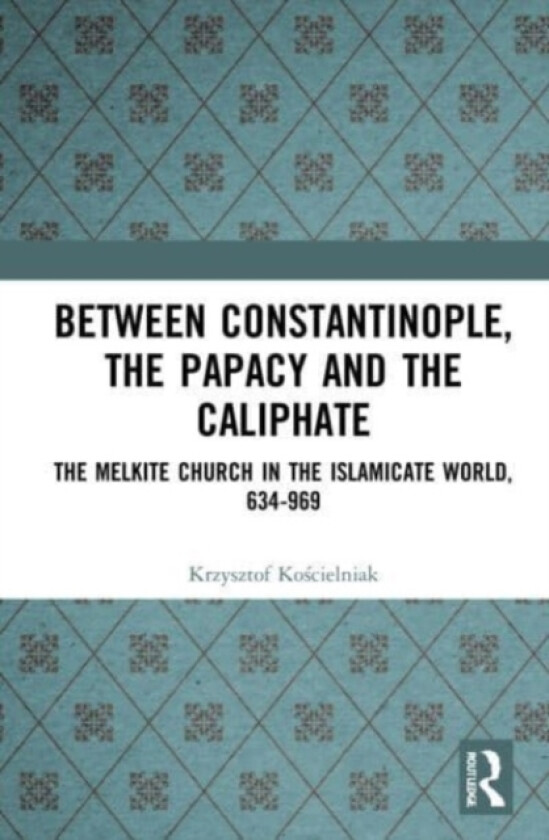 Between Constantinople, the Papacy, and the Caliphate av Krzysztof Koscielniak (Paperback)