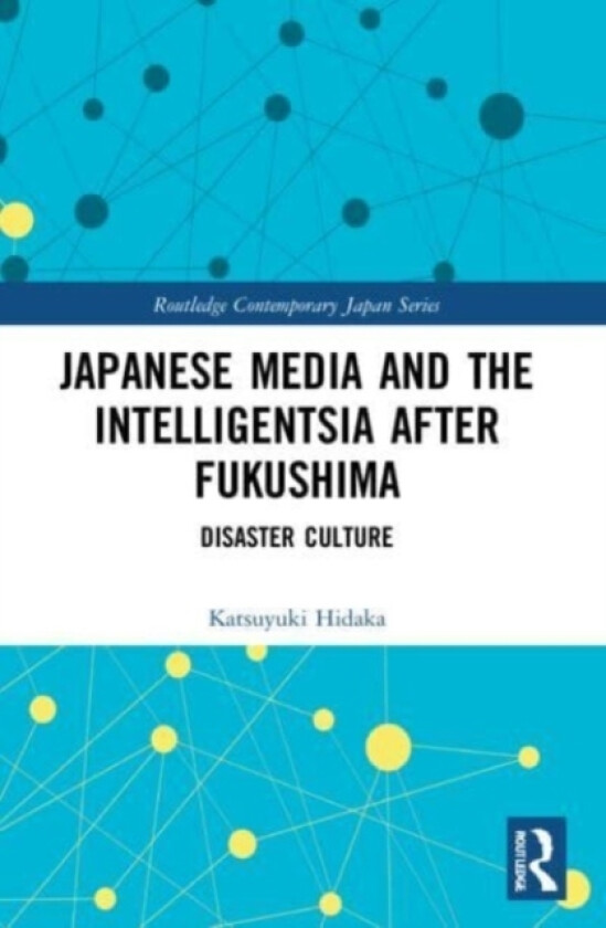 Japanese Media and the Intelligentsia after Fukushima av Katsuyuki Hidaka (Paperback)