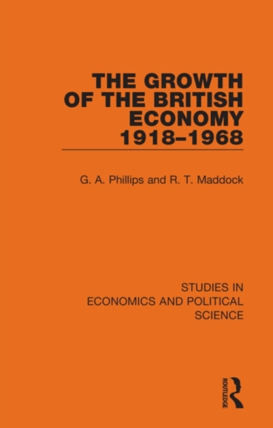The Growth of the British Economy 1918–1968 av G.A. Phillips, R.T. Maddock (Paperback)
