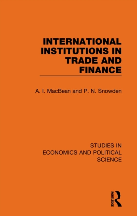 International Institutions in Trade and Finance av A.I. MacBean, P.N. Snowden (Paperback)