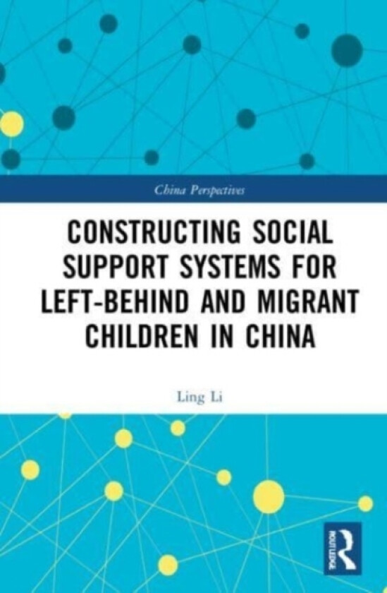 Constructing Social Support Systems for Left-behind and Migrant Children in China av Ling Li (Paperback)