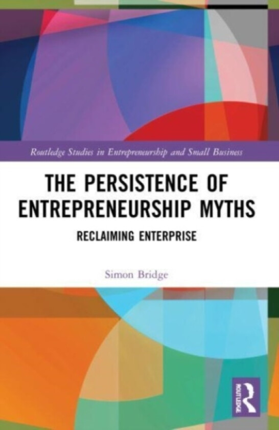 The Persistence of Entrepreneurship Myths av Simon Bridge (Paperback)