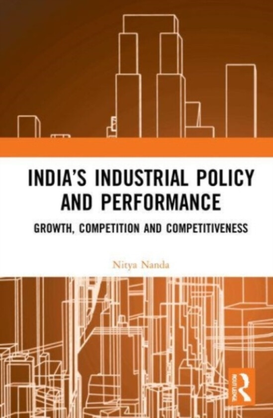 India’s Industrial Policy and Performance av Nitya Nanda (Paperback)