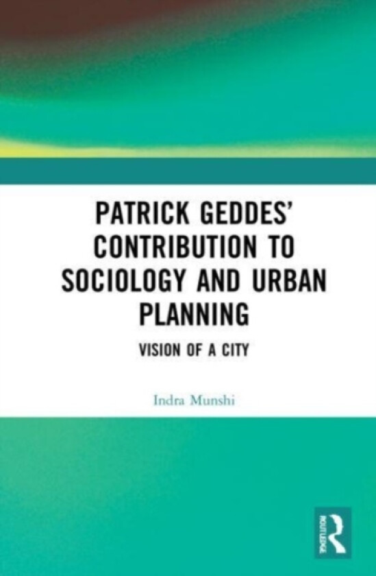 Patrick Geddes’ Contribution to Sociology and Urban Planning av Indra Munshi (Paperback)