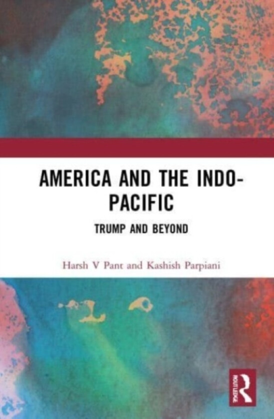 America and the Indo-Pacific av Harsh V Pant, Kashish Parpiani (Paperback)