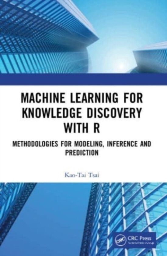 Machine Learning for Knowledge Discovery with R av Kao-Tai Tsai (Paperback)