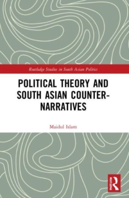 Political Theory and South Asian Counter-Narratives av Maidul Islam (Paperback)
