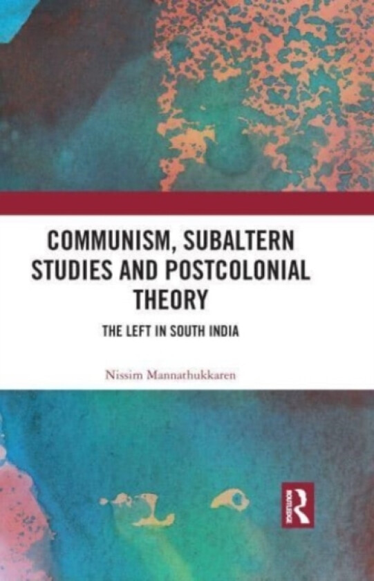 Communism, Subaltern Studies and Postcolonial Theory av Nissim Mannathukkaren (Paperback)