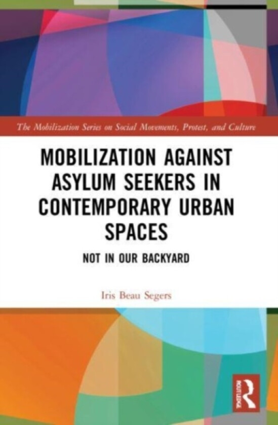 Mobilization against Asylum Seekers in Contemporary Urban Spaces av Iris Beau Segers (Paperback)