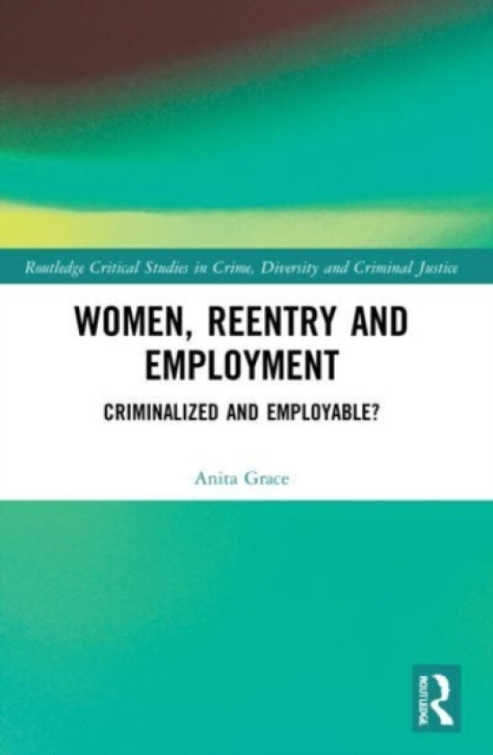 Women, Reentry and Employment av Anita Grace (Paperback)