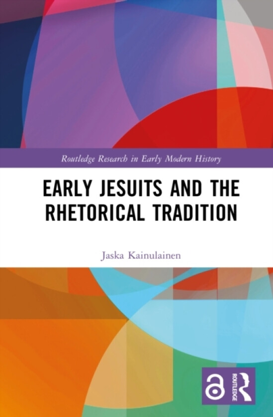 Early Jesuits and the Rhetorical Tradition av Jaska Kainulainen (Hardcover)