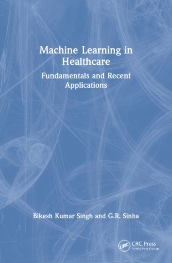 Machine Learning in Healthcare av Bikesh Kumar Singh, G.R. Sinha (Paperback)