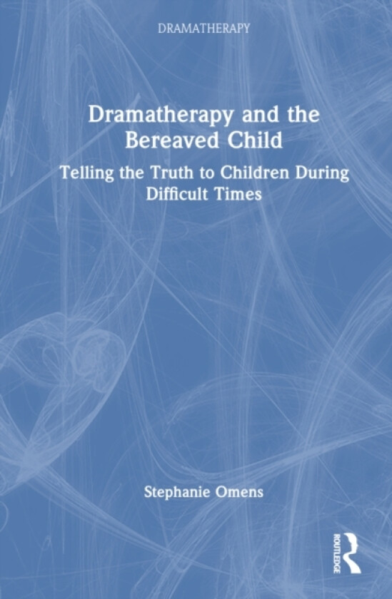 Dramatherapy and the Bereaved Child av Stephanie Omens (Hardcover)