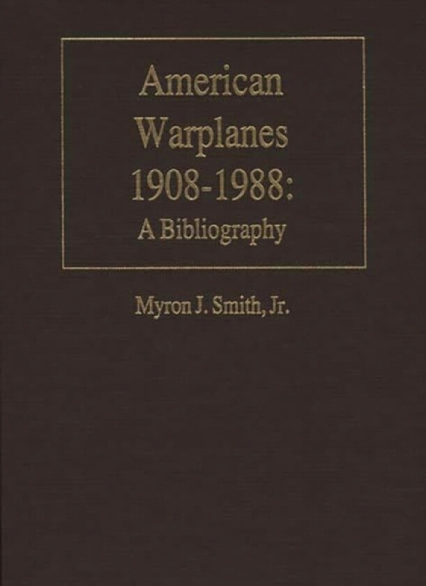American Warplanes, 1908-1988 av Myron J. Jr. Smith (Hardcover)