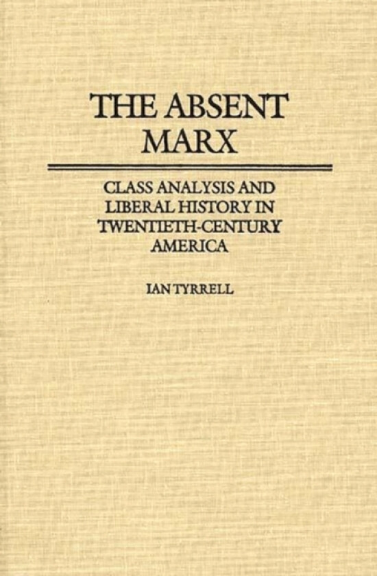 Absent Marx, The av Ian R. Tyrrell (Hardcover)