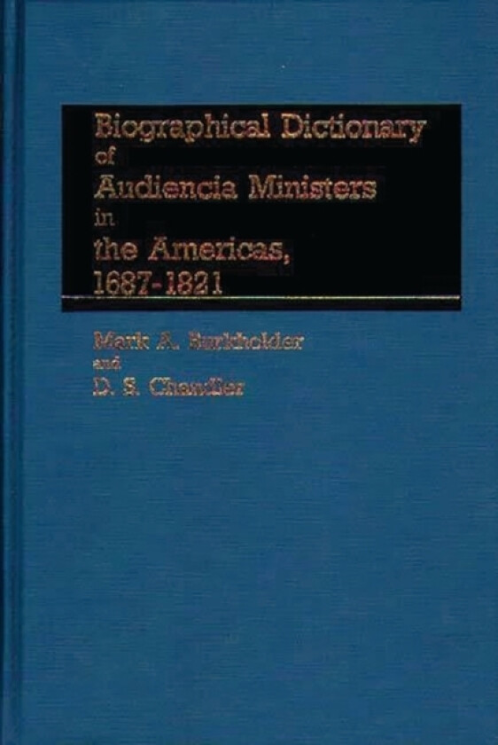 Biographical Dictionary of Audiencia Ministers in the Americas, 1687-1821 av Mark A. Burkholder, D.S. Chandler (Hardcover)
