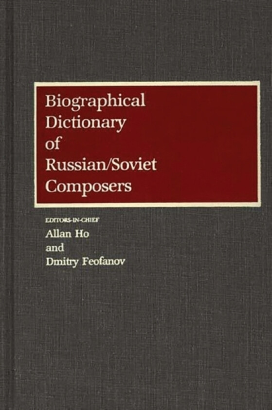 Biographical Dictionary of Russian/Soviet Composers av Dmitry Feofanov, Allan Ho (Hardcover)
