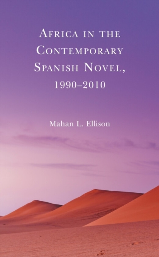 Africa in the Contemporary Spanish Novel, 1990–2010 av Mahan L. Ellison (Paperback)