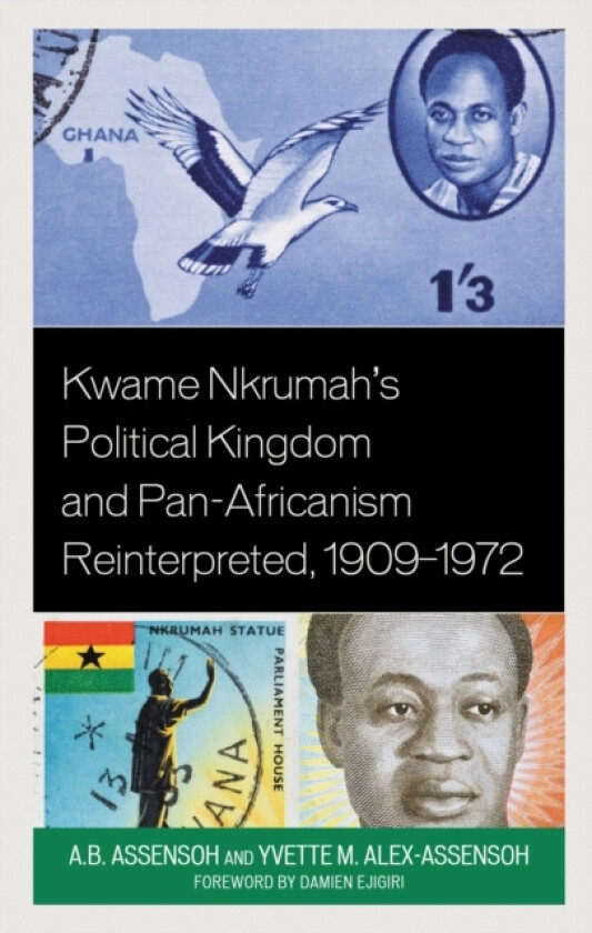 Kwame Nkrumah's Political Kingdom and Pan-Africanism Reinterpreted, 1909–1972 av A.B. Assensoh, Yvette M. Alex-Assensoh (Paperback)