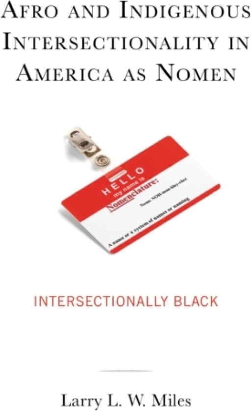 Afro and Indigenous Intersectionality in America as Nomen av Larry L.W. Miles (Hardcover)