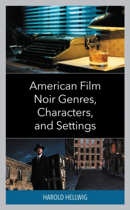 American Film Noir Genres, Characters, and Settings av Harold Hellwig (Hardcover)