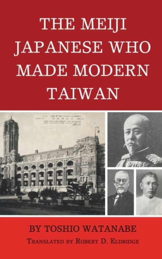 The Meiji Japanese Who Made Modern Taiwan av Toshio Watanabe (Paperback)
