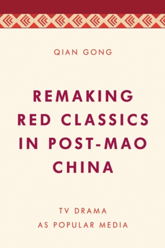 Remaking Red Classics in Post-Mao China av Qian Gong (Paperback)