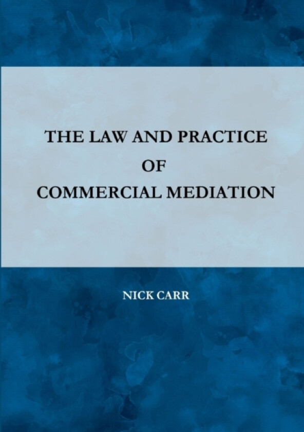 The Law and Practice of Commercial Mediation av Nick Carr (Paperback)